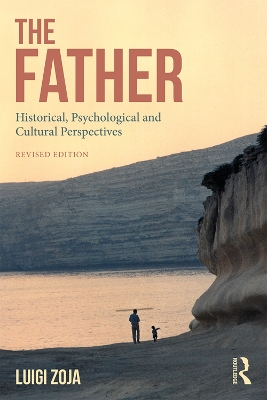 The The Father: Historical, Psychological and Cultural Perspectives by Luigi Zoja