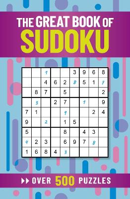 The Great Book of Sudoku: Over 500 Puzzles by Eric Saunders