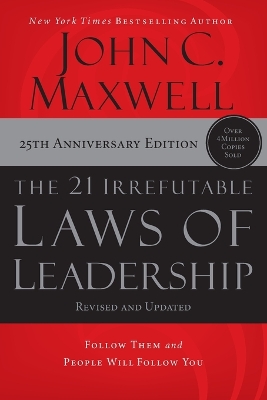 The The 21 Irrefutable Laws of Leadership: Follow Them and People Will Follow You by John C. Maxwell