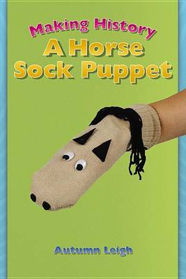 Making History: A Horse Sock Puppet book