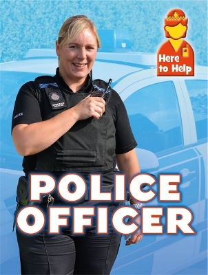Here to Help: Police Officer by Rachel Blount