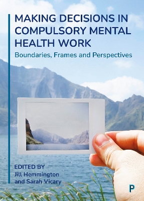 Making Decisions in Compulsory Mental Health Work: Boundaries, Frames and Perspectives by Rebecca Fish