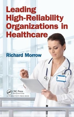 Leading High Reliability Organizations in Healthcare by Richard Morrow