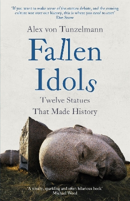 Fallen Idols: History is not erased when statues are pulled down. It is made. book