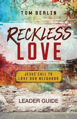 Reckless Love Leader Guide by Tom Berlin