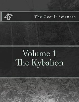 The Occult Sciences: Vol.1 The Kybalion book