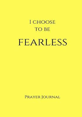 I Choose to Be Fearless Prayer Journal book