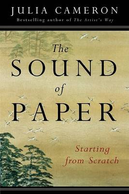 The The Sound of Paper: Starting from Scratch by Julia Cameron