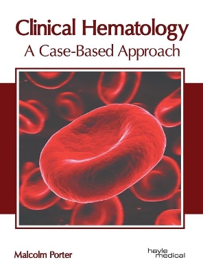 Clinical Hematology: A Case-Based Approach book