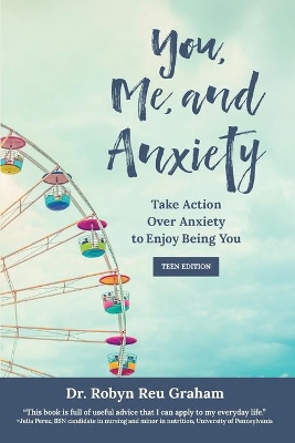 You, Me, and Anxiety: Take Action Over Anxiety to Enjoy Being You (Teen Edition) book