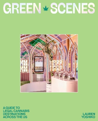 Green Scenes: A Guide to Legal Cannabis Destinations Across the US book