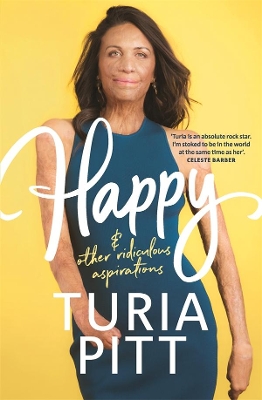 Happy (and other ridiculous aspirations) by Turia Pitt