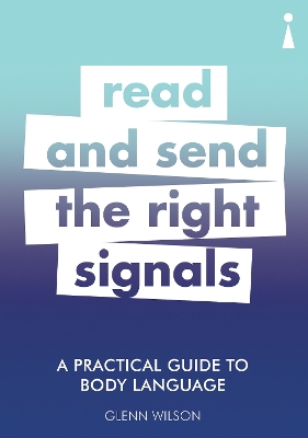 A Practical Guide to Body Language: Read & Send the Right Signals by Glenn Wilson