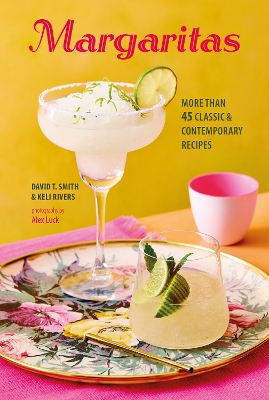 Margaritas: More Than 45 Classic & Contemporary Recipes book