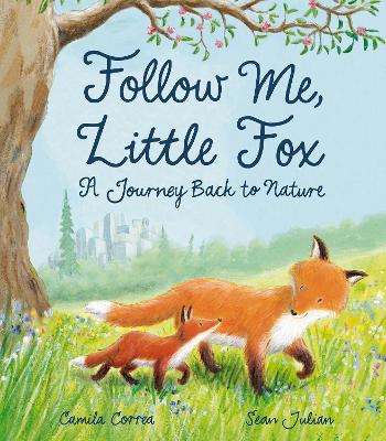 Follow Me, Little Fox: A Journey Back to Nature by Camila Correa