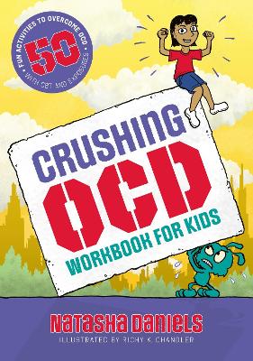 Crushing OCD Workbook for Kids: 50 Fun Activities to Overcome OCD with CBT and Exposures by Natasha Daniels