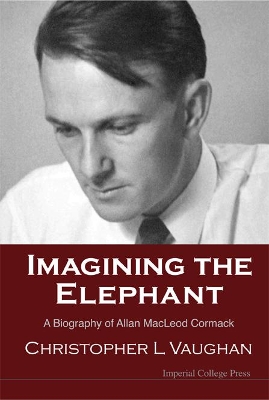 Imagining The Elephant: A Biography Of Allan Macleod Cormack book