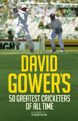 David Gower's 50 Greatest Cricketers of All Time book