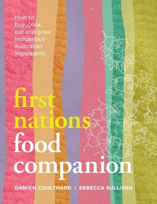 First Nations Food Companion: How to buy, cook, eat and grow Indigenous Australian ingredients book