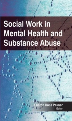 Social Work in Mental Health and Substance Abuse by Sharon Duca Palmer