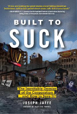 Built to Suck: The Inevitable Demise of the Corporation...and How to Save It? book