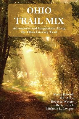 Ohio Trail Mix: Adventures and Inspiration Along the Ohio Literary Trail book