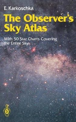The Observer's Sky Atlas: With 50 Star Charts Covering the Entire Sky by Erich Karkoschka