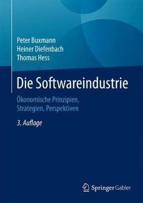 Die Die Softwareindustrie: Ökonomische Prinzipien, Strategien, Perspektiven by Peter Buxmann
