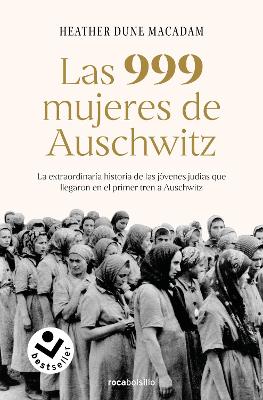Las 999 mujeres de Auschwitz: La extraordinaria historia de las jóvenes judías q ue llegaron en el primer tren a Auschwitz / 999: The Extraordinary Young Wome book