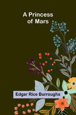 A Princess of Mars by Edgar Rice Burroughs