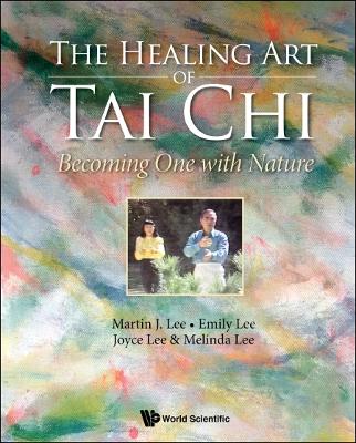Healing Art Of Tai Chi, The: Becoming One With Nature by Martin J Lee