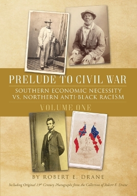 Prelude to Civil War: Southern Economic Necessity VS Northern Anti-Black Racism book