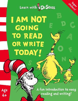 I Am Not Going to Read or Write Today! (Learn With Dr. Seuss) book