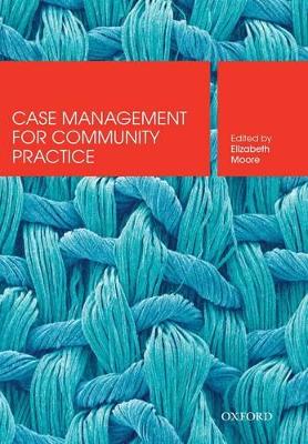 Case Management for Community Practice by Elizabeth Moore