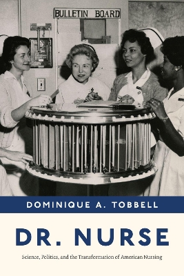 Dr. Nurse: Science, Politics, and the Transformation of American Nursing book