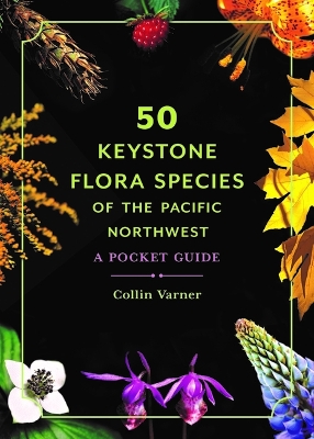 50 Keystone Flora Species of the Pacific Northwest: A Pocket Guide book