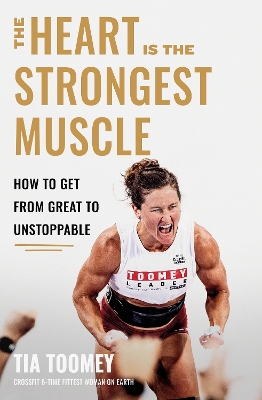 The Heart is the Strongest Muscle: How to Get from Great to Unstoppable book