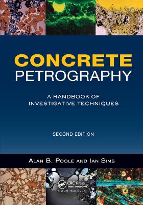Concrete Petrography: A Handbook of Investigative Techniques, Second Edition by Alan Poole