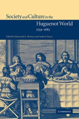 Society and Culture in the Huguenot World, 1559-1685 by Raymond A. Mentzer