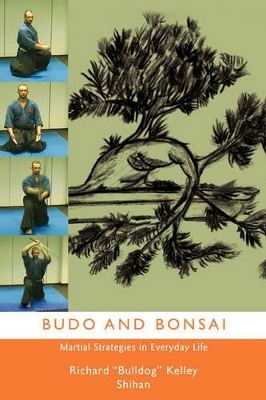 Budo and Bonsai: Martial Strategies in Everyday Life book
