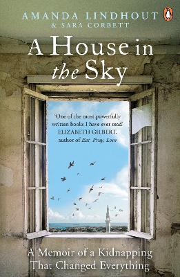 A House in the Sky: A Memoir of a Kidnapping That Changed Everything by Amanda Lindhout