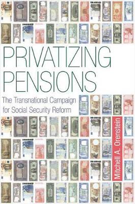 Privatizing Pensions by Mitchell A. Orenstein