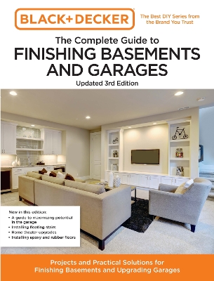 Black and Decker The Complete Guide to Finishing Basements and Garages Updated 3rd Edition: Projects and Practical Solutions for Finishing Basements and Upgrading Garages book