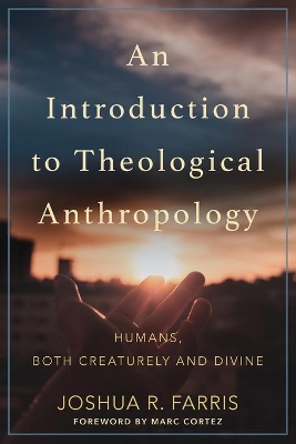 An Introduction to Theological Anthropology: Humans, Both Creaturely and Divine book