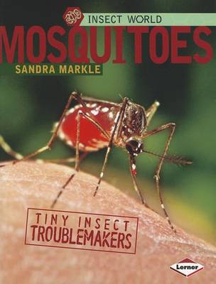 Mosquitoes: Tiny Insect Troublemakers by Sandra Markle