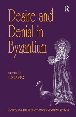 Desire and Denial in Byzantium: Papers from the 31st Spring Symposium of Byzantine Studies, Brighton, March 1997 book