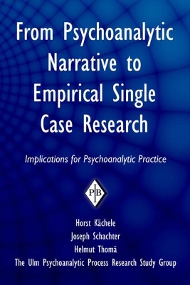 From Psychoanalytic Narrative to Empirical Single Case Research by Horst Kächele