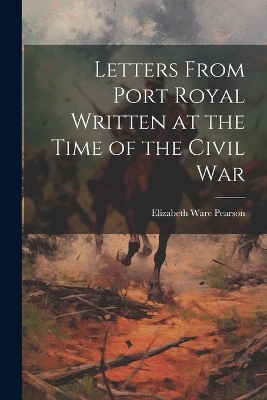 Letters From Port Royal Written at the Time of the Civil War book