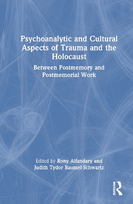 Psychoanalytic and Cultural Aspects of Trauma and the Holocaust: Between Postmemory and Postmemorial Work book