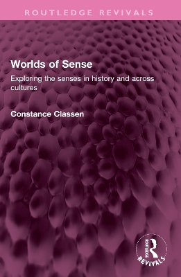 Worlds of Sense: Exploring the senses in history and across cultures book